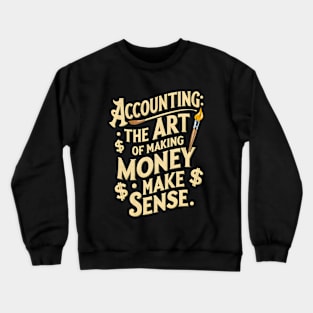 Accounting The Art of Making Money Make Sense  | Accountant Gifts Crewneck Sweatshirt